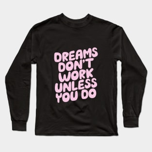 Dreams Don't Work Unless You Do by The Motivated Type in Pink and Sky Blue Long Sleeve T-Shirt